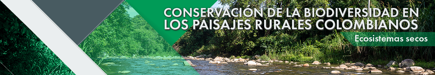 Conservación de la biodiversidad en los paisajes rurales Colombianos - Ecosistemas Secos