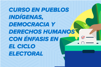 Curso en Pueblos Indígenas, democracia y derechos humanos con énfasis en ciclo electoral